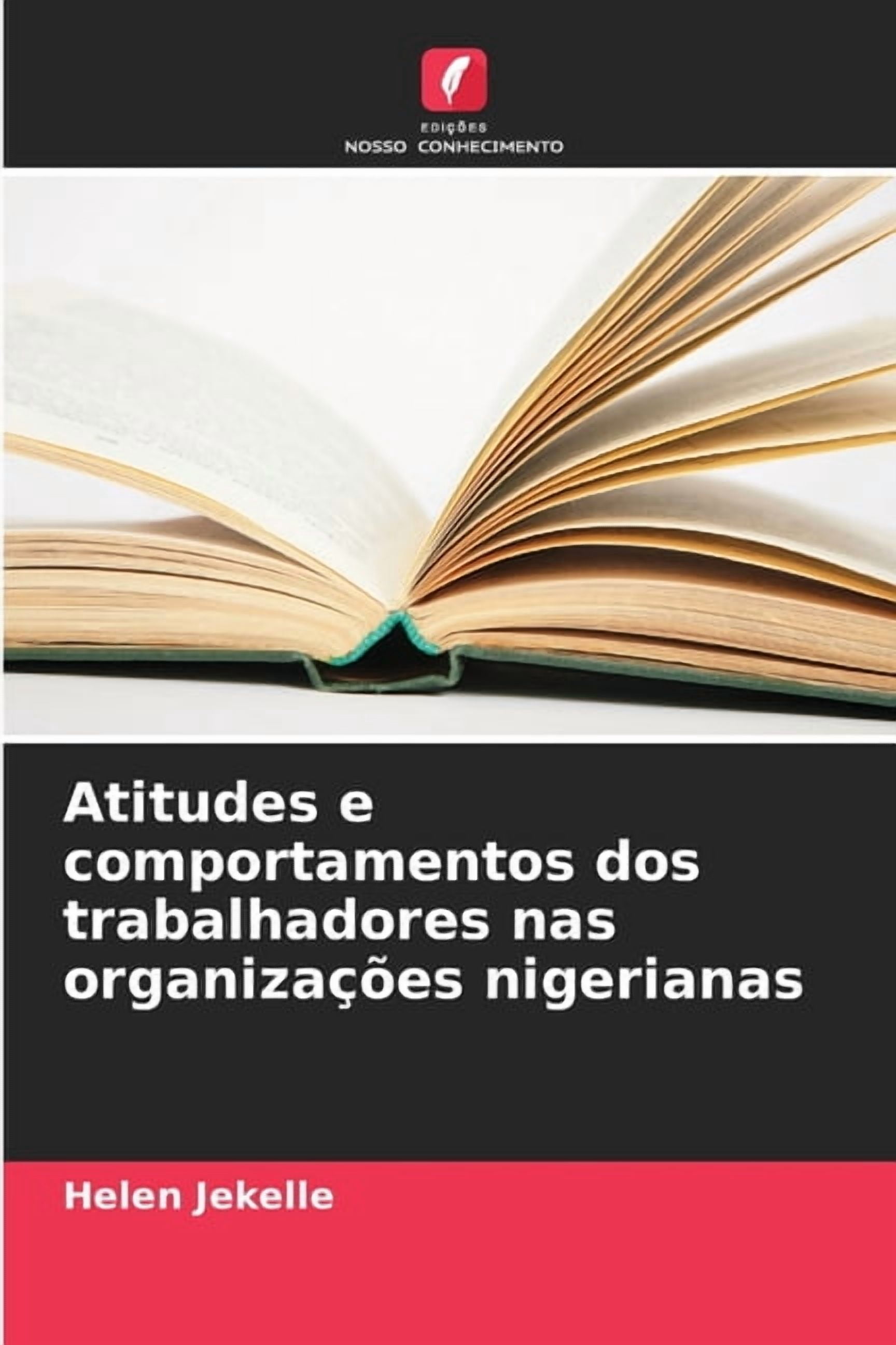 Atitudes e comportamentos dos trabalhadores nas organizaÃ§Ãµes nigerianas, (Paperback)