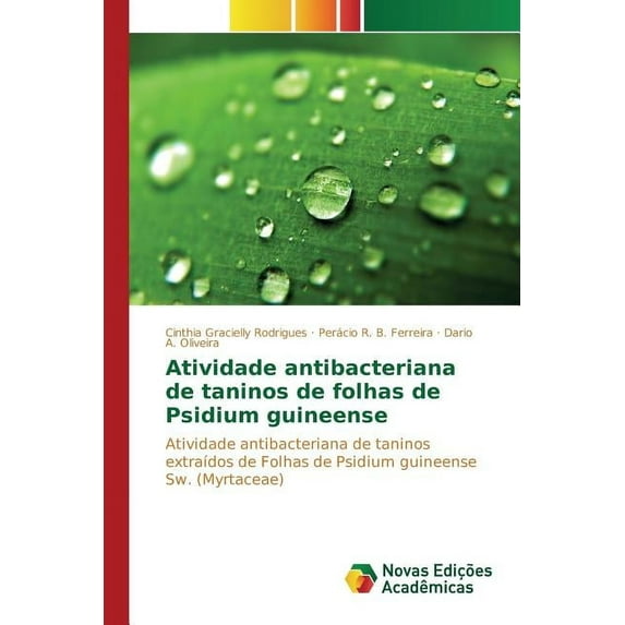 Atividade antibacteriana de taninos de folhas de Psidium guineense (Paperback)