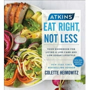 COLETTE HEIMOWITZ Atkins: Atkins: Eat Right, Not Less : Your Guidebook for Living a Low-Carb and Low-Sugar Lifestyle (Series #5) (Paperback)