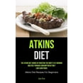 thumbnail image 1 of Atkins Diet: The Atkins Diet Works By Boosting The Body's Fat-burning Abilities Through Consumption Of Only Low-Carb Foo, (Paperback), 1 of 1