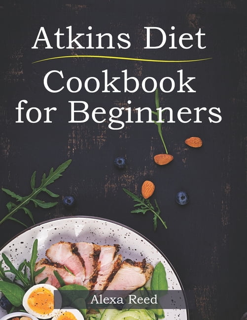 ALEXA REED Atkins Diet Cookbook for Beginners: 150 Quick & Easy, 5 Ingredient Recipes for Beginners, (Paperback)