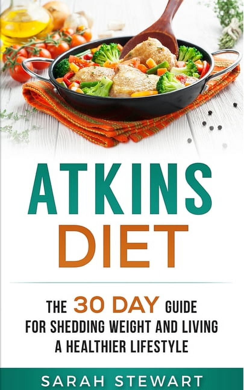 Atkins Diet: The 30 Day Guide for Shedding Weight and Living a Healthier Lifestyle, (Paperback)
