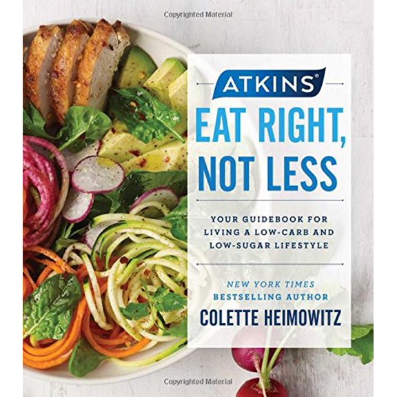 Pre-Owned Atkins: Atkins: Eat Right, Not Less, Volume 5: Your Guidebook for Living a Low-Carb and Low-Sugar Lifestyle (Hardcover)