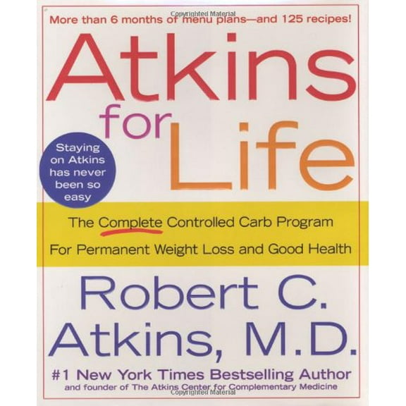 Pre-Owned Atkins for Life: The Complete Controlled Carb Program for Permanent Weight Loss and Good Health (Hardcover) 0312315228 9780312315221