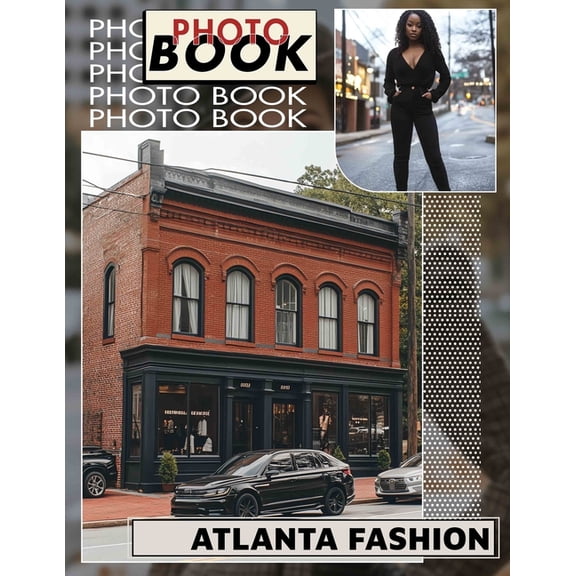 Atlanta Fashion Photo Book: Explore Contemporary Styles Through 40 Gorgeous Images Of Atlanta's Trendsetting Scene, (Paperback)
