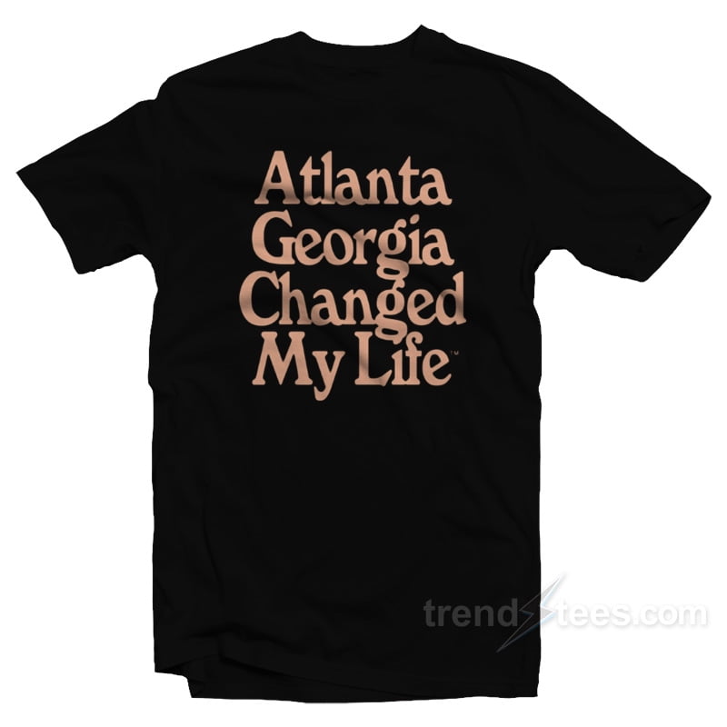 Atlanta Changed My Life TShirt