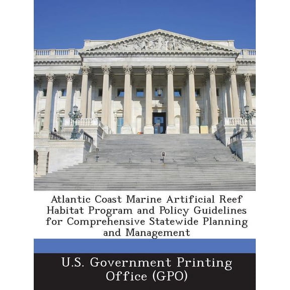 Atlantic Coast Marine Artificial Reef Habitat Program and Policy Guidelines for Comprehensive Statewide Planning and Management (Paperback)