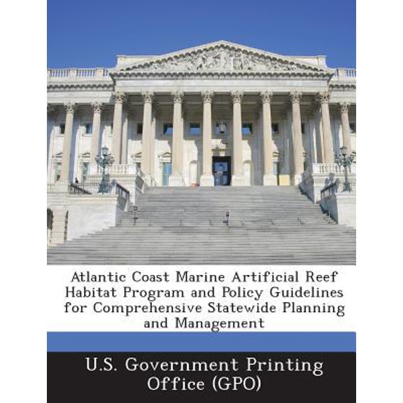 Atlantic Coast Marine Artificial Reef Habitat Program and Policy Guidelines for Comprehensive Statewide Planning and Management (Paperback)