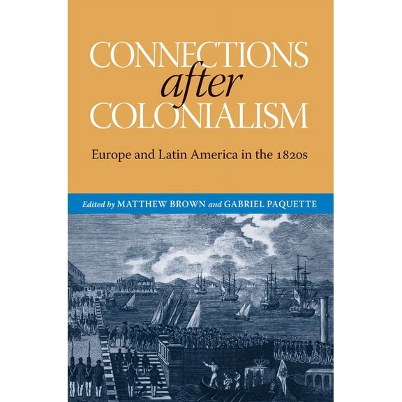 Atlantic Crossings: Connections after Colonialism : Europe and Latin America in the 1820s (Edition 1) (Hardcover)