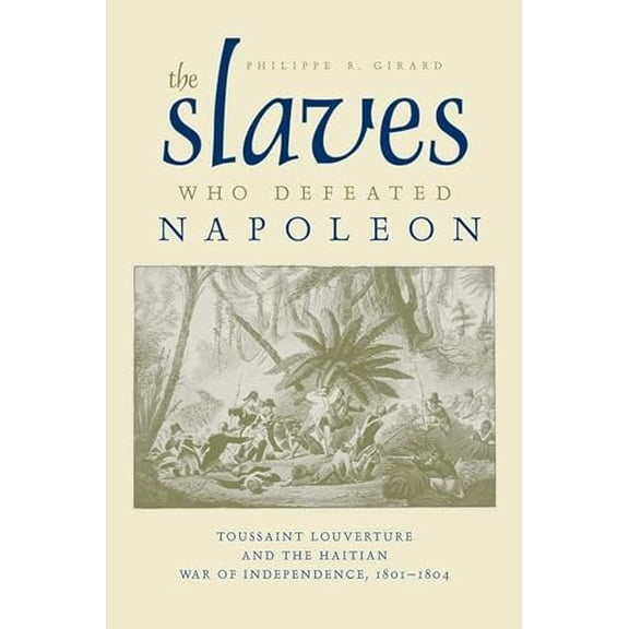 Pre-Owned Atlantic Crossings: The Slaves Who Defeated Napolon : Toussaint Louverture and the Haitian War of Independence, 18011804 (Edition 1) (Hardcover)