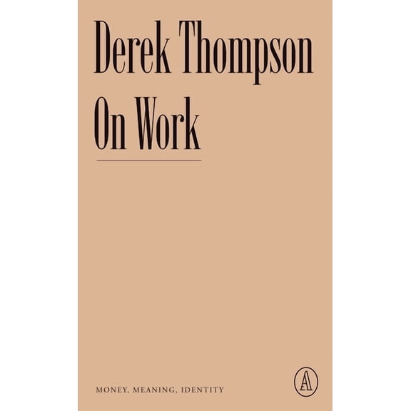 Atlantic Editions On Work: Money, Meaning, Identity, (Paperback)