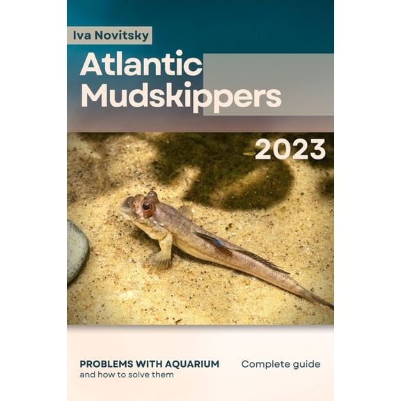 Atlantic Mudskippers: Problems with aquarium and how to solve them (Paperback)