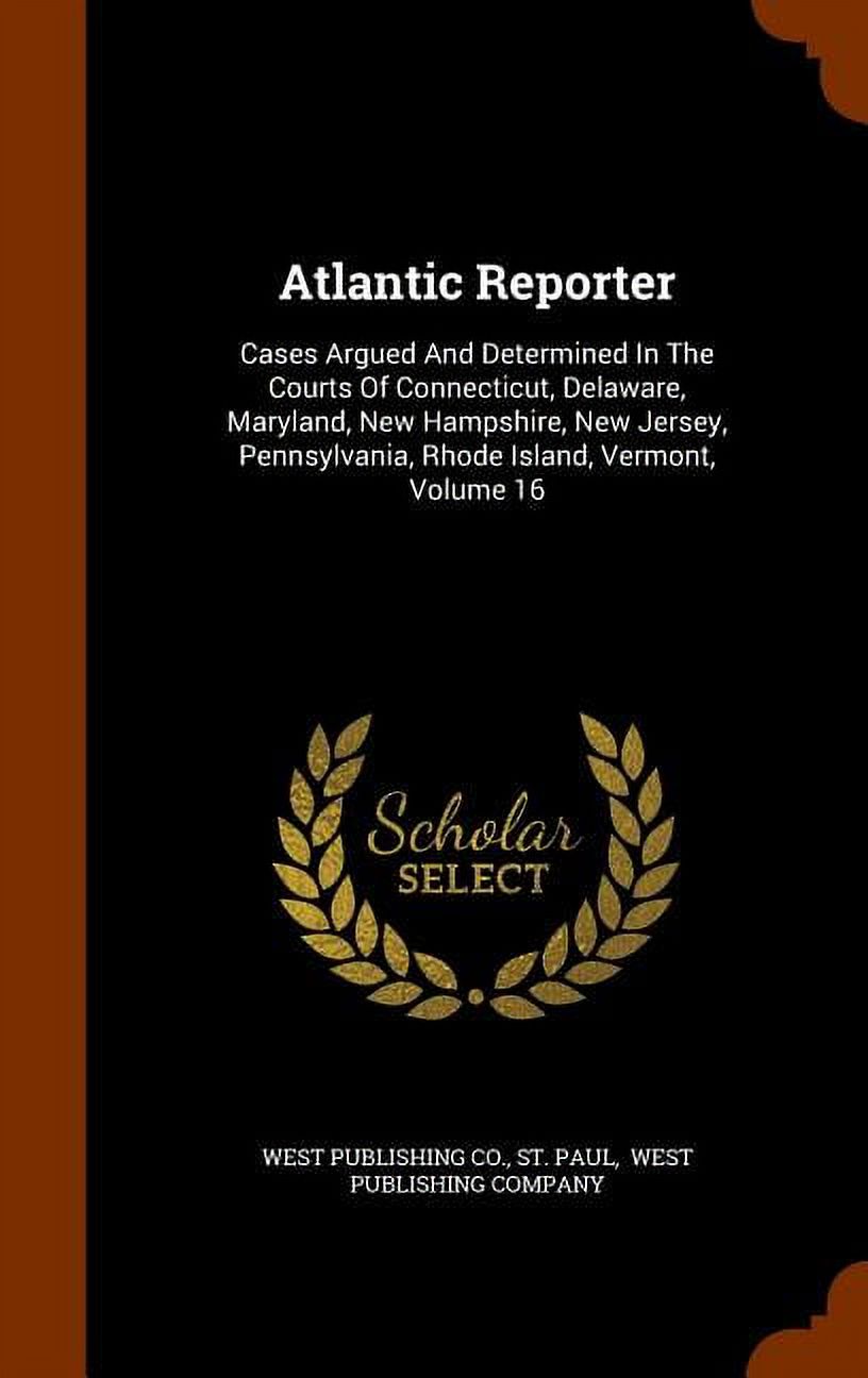 Atlantic Reporter : Cases Argued and Determined in the Courts of Atlantic Reporter : Cases Argued and Determined in the Courts of
