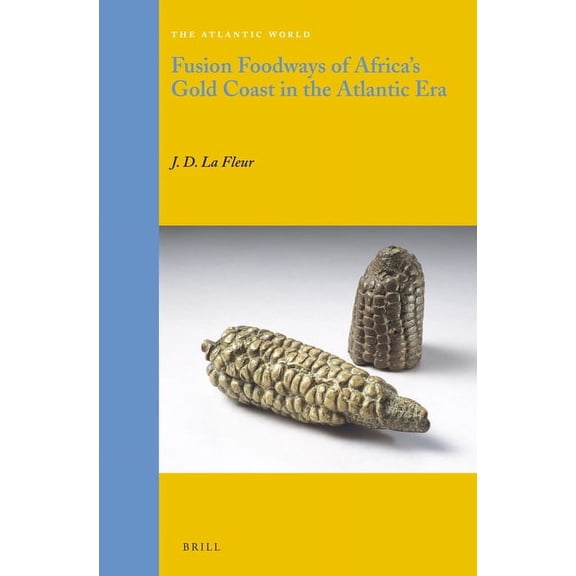 Fusion Foodways of Africa's Gold Coast in the Atlantic Era, (Hardcover)