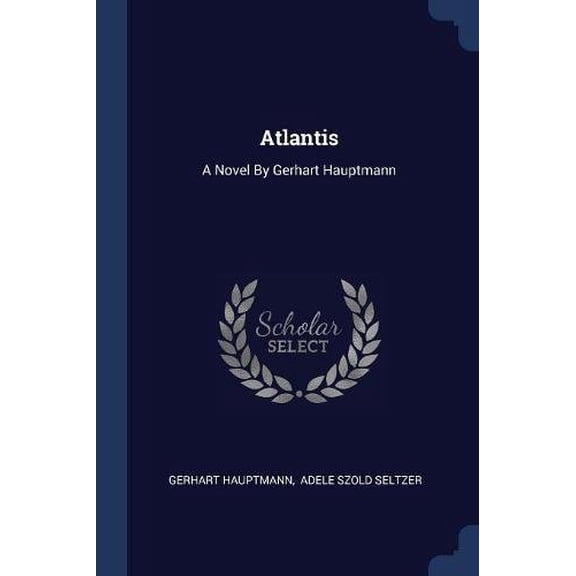 Atlantis: A Novel By Gerhart Hauptmann Paperback 1377144135 9781377144139 Gerhart Hauptmann