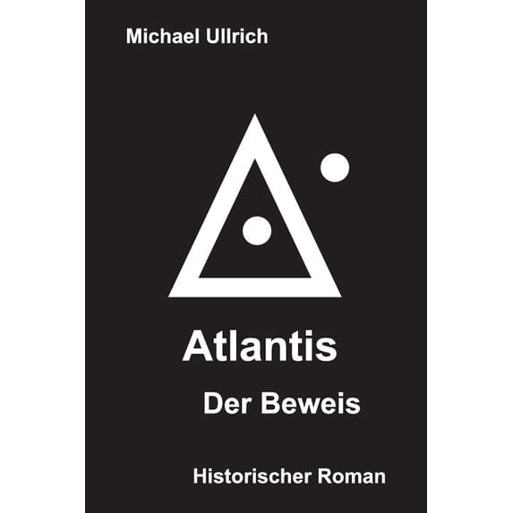 Atlantis - Der Beweis: Historischer Roman