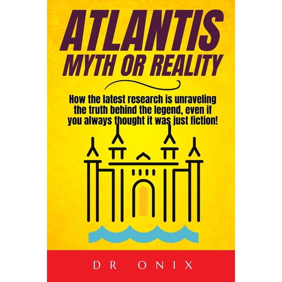 Atlantis Lost Continent Atlantis: MYTH OR REALITY: How the latest research is unraveling the truth behind the legend, even if you always thought, Book 5, (Paperback)