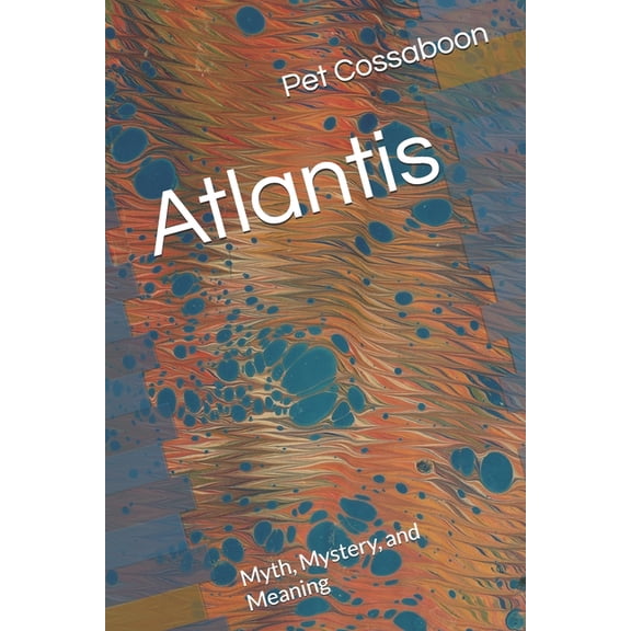 Atlantis: Myth, Mystery, and Meaning, (Paperback)
