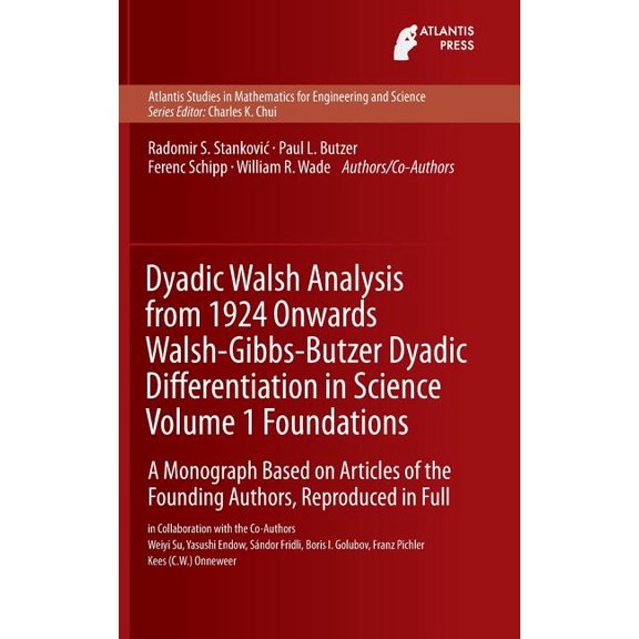 Atlantis Studies in Mathematics for Engi Dyadic Walsh Analysis from 1924 Onwards Walsh-Gibbs-Butzer Dyadic Differentiation in Science, Volume 1 Foundations: A Mo, Book 12, (Hardcover)