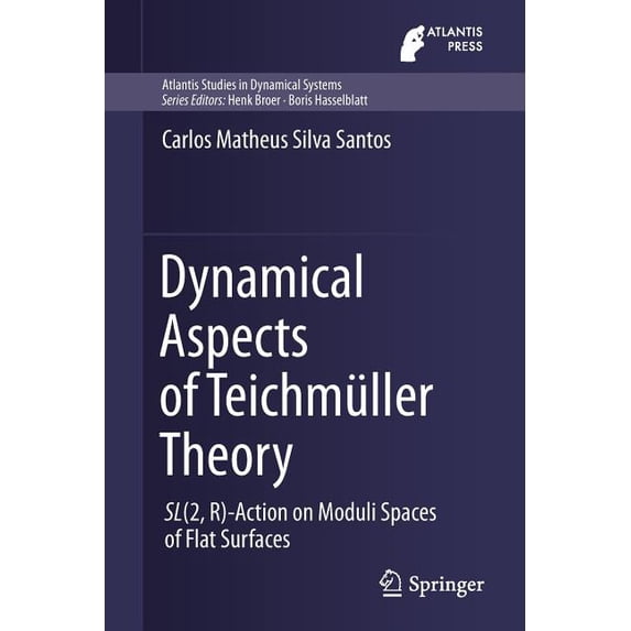 Atlantis Studies in Dynamical Systems Dynamical Aspects of Teichmüller Theory: Sl(2, R)-Action on Moduli Spaces of Flat Surfaces, Book 7, (Paperback)