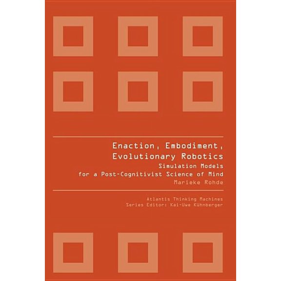 Atlantis Thinking Machines: Enaction, Embodiment, Evolutionary Robotics: Simulation Models for a Post-Cognitivist Science of Mind (Paperback)