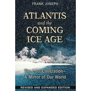 Atlantis and the Coming Ice Age : The Lost Civilization--A Mirror of Our World (Edition 2) (Paperback)