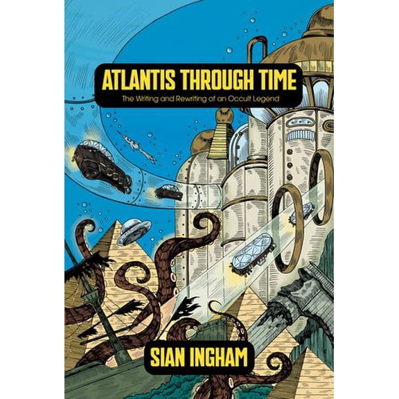 Atlantis Through Time: The Writing and Rewriting of an Occult Legend