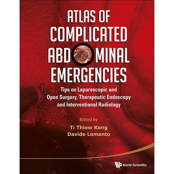 Atlas of Complicated Abdominal Emergencies: Tips on Laparoscopic and Open Surgery, Therapeutic Endoscopy and Interventional Radiology (with DVD-Rom) (Hardcover)