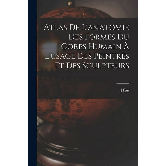 Atlas De L'anatomie Des Formes Du Corps Humain À L'usage Des Peintres Et Des Sculpteurs (Paperback)