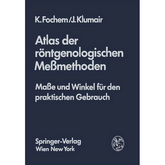 Atlas Der Röntgenologischen Meßmethoden: Maße Und Winkel Für Den Praktischen Gebrauch, (Paperback)