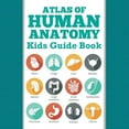 thumbnail image 1 of Atlas Of Human Anatomy: Kids Guide Book, (Paperback), 1 of 1