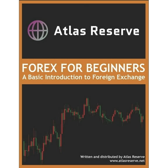 Atlas Reserve: Forex For Beginners: A Basic Introduction to Foreign Exchange, (Paperback)