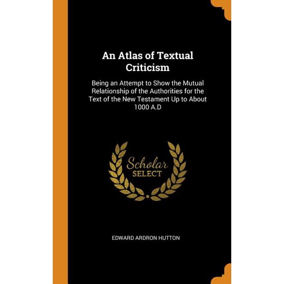 An Atlas of Textual Criticism: Being an Attempt to Show the Mutual Relationship of the Authorities for the Text of the New Testament Up to about 1000 Hardcover