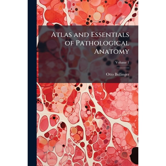 Atlas and Essentials of Pathological Anatomy; Volume 1 (Paperback)