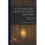 Atlas and Text-Book of Human Anatomy Bones, Ligaments, Joints, and Muscles, Hardcover