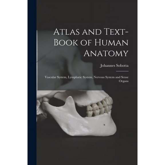 Atlas and Text-Book of Human Anatomy: Vascular System, Lymphatic System, Nervous System and Sense Organs (Paperback)