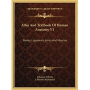 Atlas And Textbook Of Human Anatomy V1 Bones, Ligaments, Joints And Muscles Hardcover