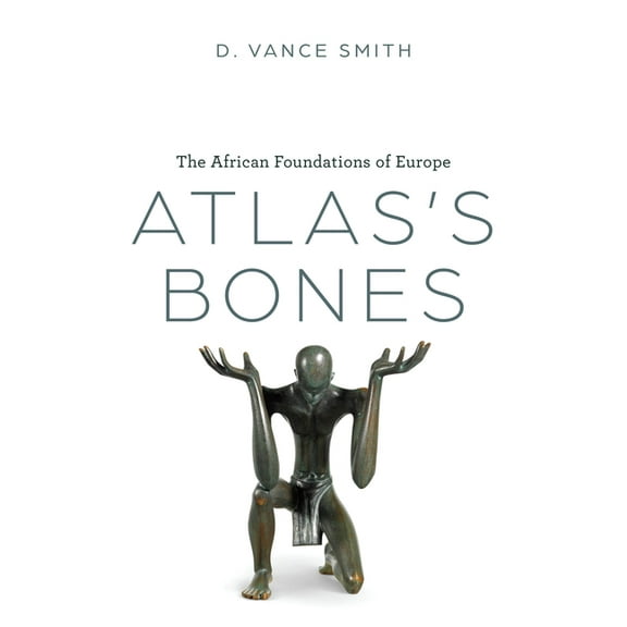 Atlas's Bones: The African Foundations of Europe, (Hardcover)