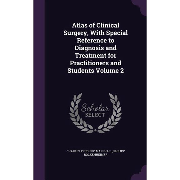 Atlas of Clinical Surgery, With Special Reference to Diagnosis and Treatment for Practitioners and Students Volume 2 (Hardcover)