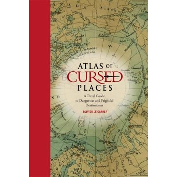 Pre-Owned Atlas of Cursed Places: A Travel Guide to Dangerous and Frightful Destinations (Hardcover) 1631910000 9781631910005