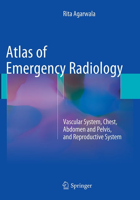 Atlas of Emergency Radiology: Vascular System, Chest, Abdomen and ...