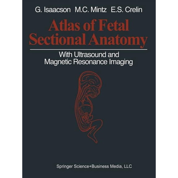 Atlas of Fetal Sectional Anatomy: With Ultrasound and Magnetic Resonance Imaging, (Paperback)