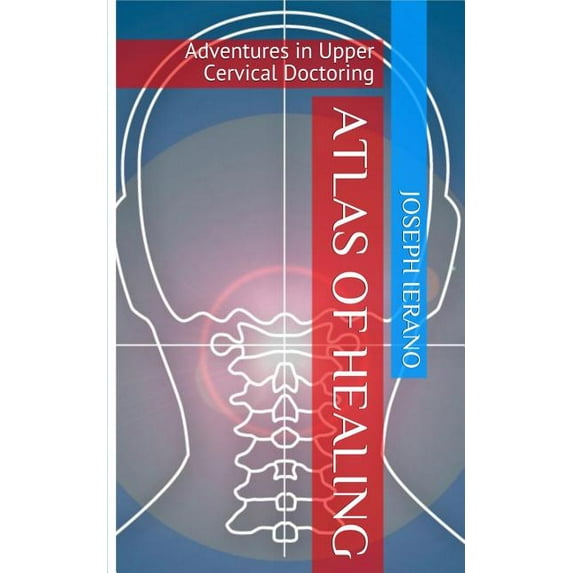 Atlas of Healing: Adventures In Upper Cervical Doctoring, (Paperback)
