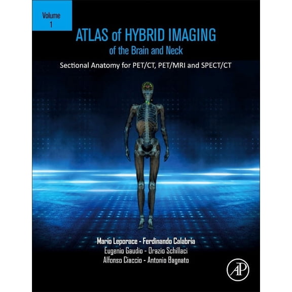 Atlas of Hybrid Imaging Sectional Anatomy for Pet/Ct, Pet/MRI and Spect/CT Vol. 1: Brain and Neck: Sectional Anatomy for, (Paperback)