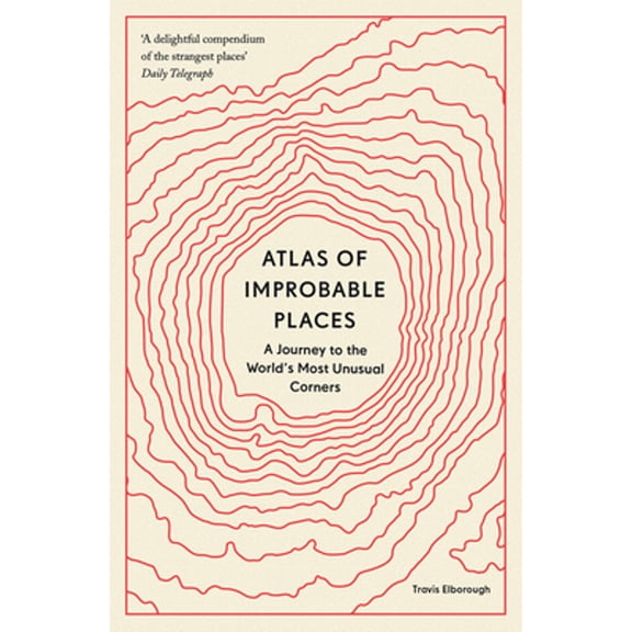 Pre-Owned Atlas of Improbable Places: A Journey to the World's Most Unusual Corners (Paperback) 0711264015 9780711264014