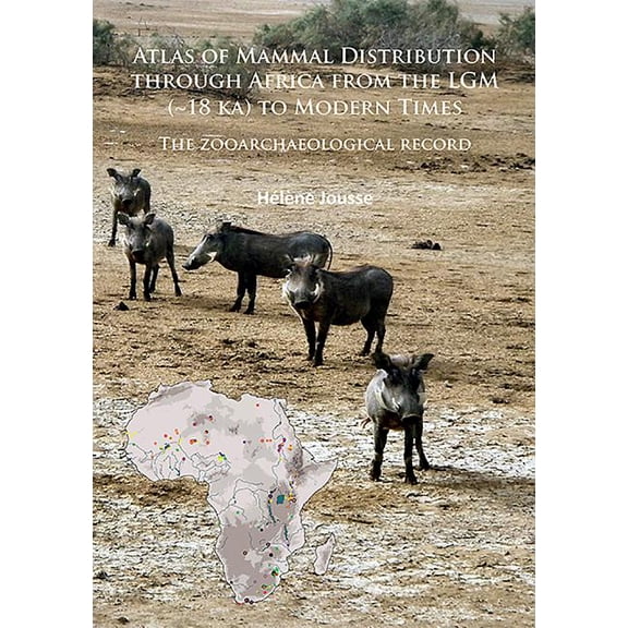 Atlas of Mammal Distribution Through Africa from the Lgm ( 18 Ka) to Modern Times: The Zooarchaeological Record (Paperback)