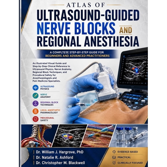 Atlas of Ultrasound-Guided Nerve Blocks and Regional Anesthesia: An Illustrated Visual Guide and Step-by-Step Clinical R, (Paperback)