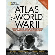 Atlas of World War II: History's Greatest Conflict Revealed Through Rare Wartime Maps and New Cartography, (Hardcover)