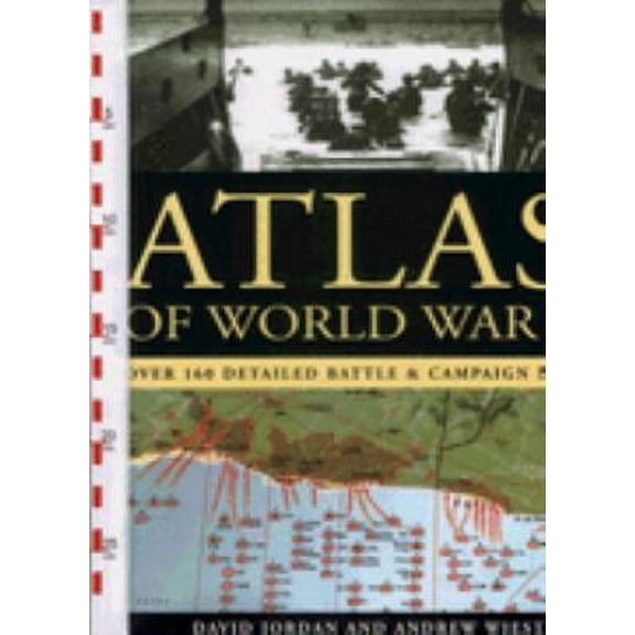 Pre-Owned Atlas of World War II: Over 160 Detailed Battle & Campaign Maps by Andrew Wiest & David Jordan Hardcover English