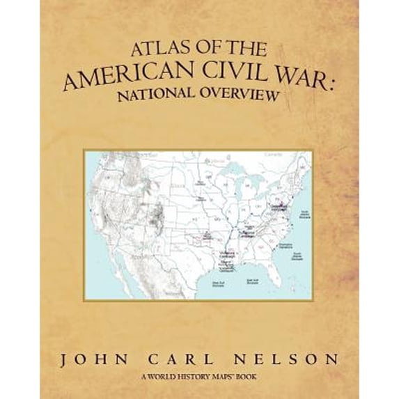 Atlas of the American Civil War: National Overview (Paperback) by John Carl Nelson